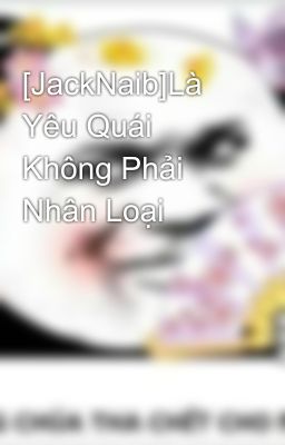 [JackNaib]Là Yêu Quái Không Phải Nhân Loại