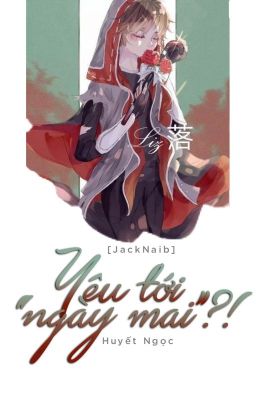 [JackNaib- Oneshot] Yêu tới ''ngày mai