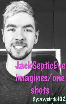 JackSepticEye imagines/one shots