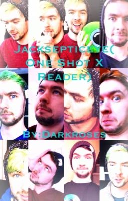 Jacksepticeye(X Reader One Shot) (Complete)✅