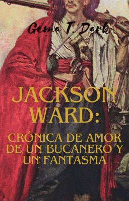 Jackson Ward: Crónica De Amor De Un Bucanero Y Un Fantasma.