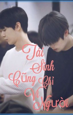 [JaeDo] Tái Sinh Cũng Chỉ Vì Người