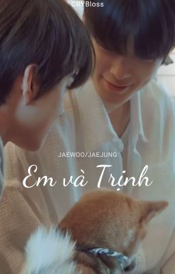 [ JAEWOO ] - EM VÀ TRỊNH