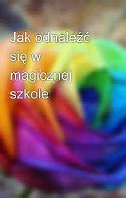 Jak odnaleźć się w magicznej szkole