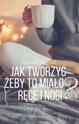 Jak tworzyć, żeby to miało ręce i nogi? [PORADNIK]