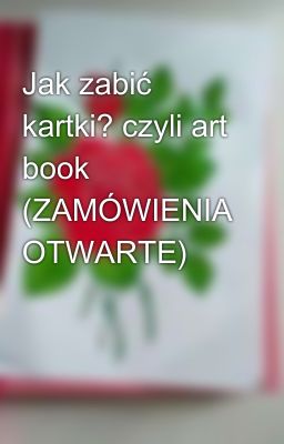 Jak zabić kartki? czyli art book (ZAMÓWIENIA OTWARTE)