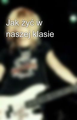 Jak żyć w naszej klasie