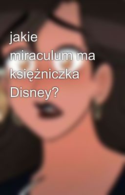 jakie miraculum ma księżniczka Disney? 