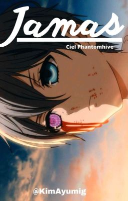  Jamás |Ciel Phantomhive Y Tu| 