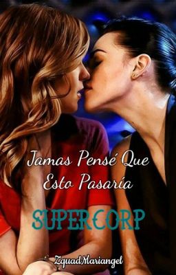 Jamas Pensé Que Esto pasaría ( SUPERGIRL / LENA LUTHOR ) SUPERCORP