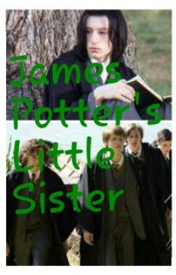 James Potter's Little Sister(Severus Snape Fanfic)