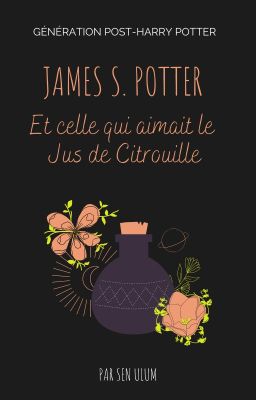 James S. Potter et celle qui aimait le Jus de Citrouille