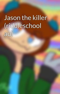 Jason the killer (riddleschool au)