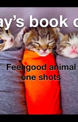 Jay's book of feel good animal one shots