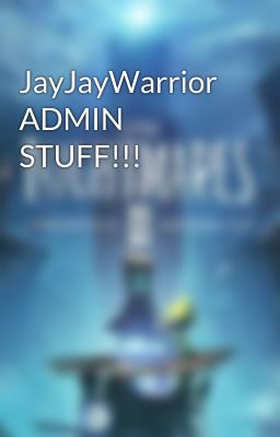 JayJayWarrior ADMIN STUFF!!!