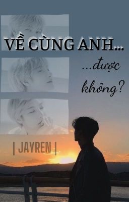 | JAYREN | Về cùng anh được không?