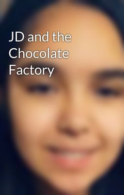 JD and the Chocolate Factory