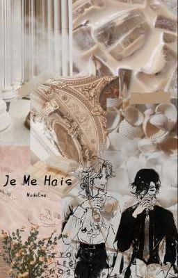 Je Me Hais [MadeEsp Fan fiction. Tạm Drop]