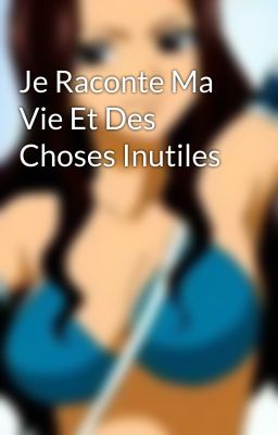 Je Raconte Ma Vie Et Des Choses Inutiles