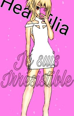 Je suis irrésistible.