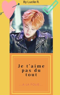 Je t'aime pas du tout, à la folie [BTS JIMIN FAN FICTION]