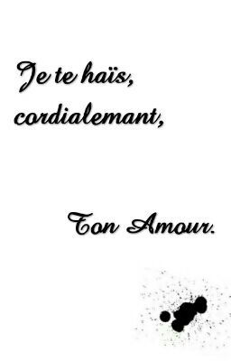 Je Te Haïs, Cordialement, Ton Amour