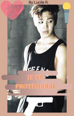 Je Te Protégerai -I Will Protect U-[ FAN FICTION JIMIN BTS]