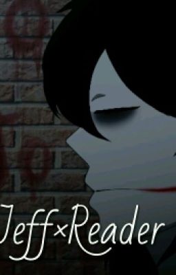 Jeff The Killer × Reader FF