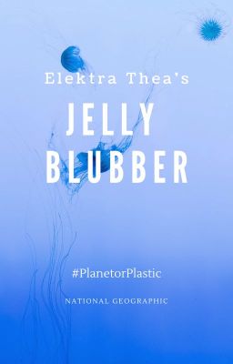 Jelly Blubber #PlanetorPlastic