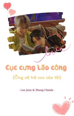 Jenle/NoLe - Cục Cưng Lão Công ( Ông xã trẻ con của tôi)