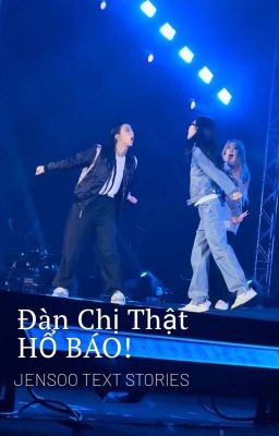 • jensoo - text • Đàn Chị Thật Hổ Báo! 