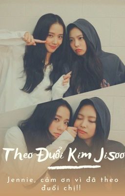 [JENSOO] THEO ĐUỔI KIM JISOO