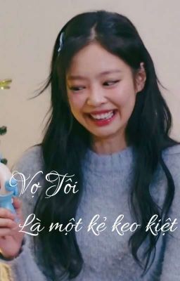 {Jensoo} Vợ Tôi Là Một Kẻ Keo Kiệt 