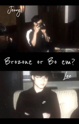 |JeongLee| Brozone or Bồ em?