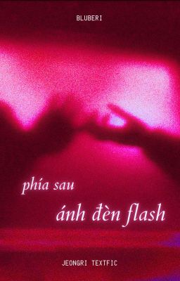 [jeongri] phía sau ánh đèn flash - textfic