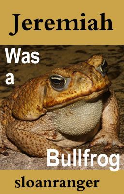 Jeremiah Was A Bull Frog  -  @Short Story