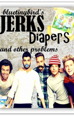 Jerks, Diapers and other Problems