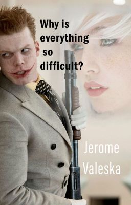 [Jerome Valeska] -Why is everything so difficult?-