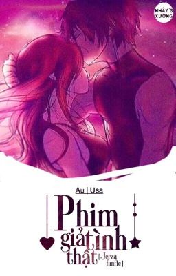 (Jerza Fanfic) Phim giả tình thật