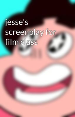 jesse's screenplay for film class