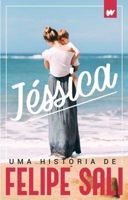 JÉSSICA - MÃE AOS DEZESSETE (HISTÓRIA COMPLETA)