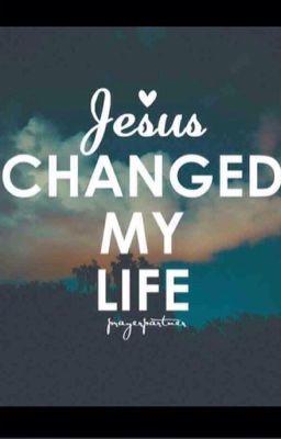 Jesus changed my life