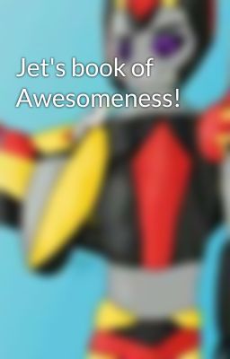 Jet's book of Awesomeness!