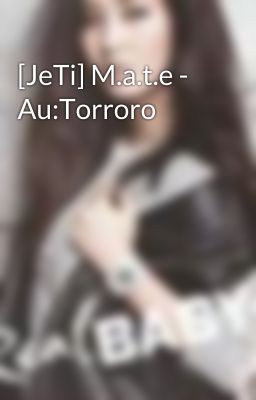 [JeTi] M.a.t.e - Au:Torroro