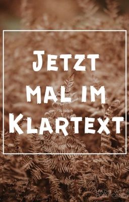 Jetzt mal im Klartext