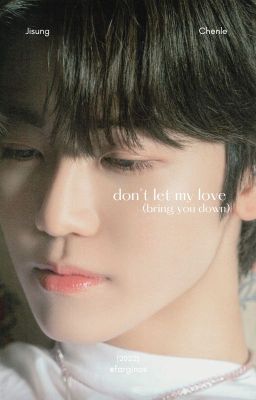 jichen ; don't let my love (bring you down)