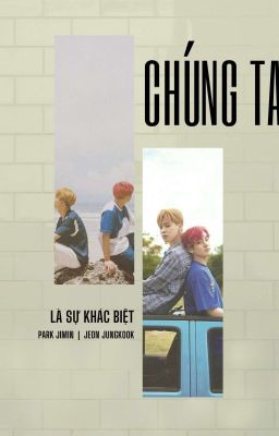 [Jikook] Chúng ta là sự khác biệt