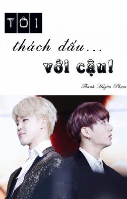 [ JiKook/KookMin] Tôi thách đấu... với cậu!