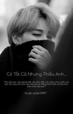 Jimin | Có Tất Cả Nhưng Thiếu Anh...