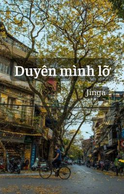 |Jinga| Oneshot - Duyên mình lỡ